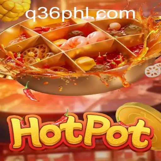 Exploring the Exciting World of Hotpot: A Comprehensive Guide to Playing Hotpot with the Keyword 'q36'